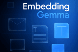 A GenAI Developer's Guide to Getting Started with Google EmbeddingGemma Model